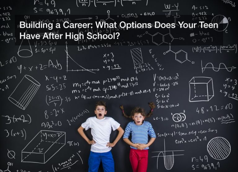 Building a Career: What Options Does Your Teen Have After High School?