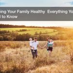 Keeping Your Family Healthy  Everything You Need to Know