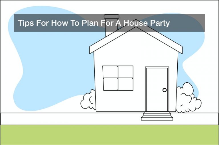 Tips For How To Plan For A House Party