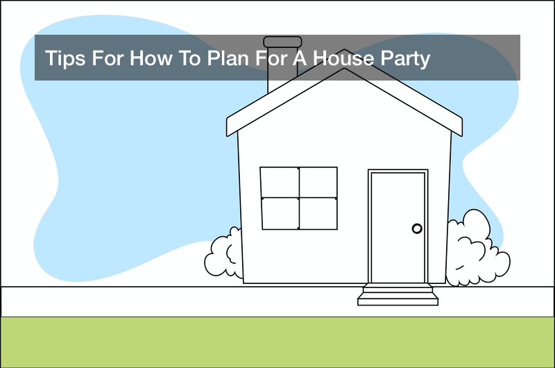 Tips For How To Plan For A House Party