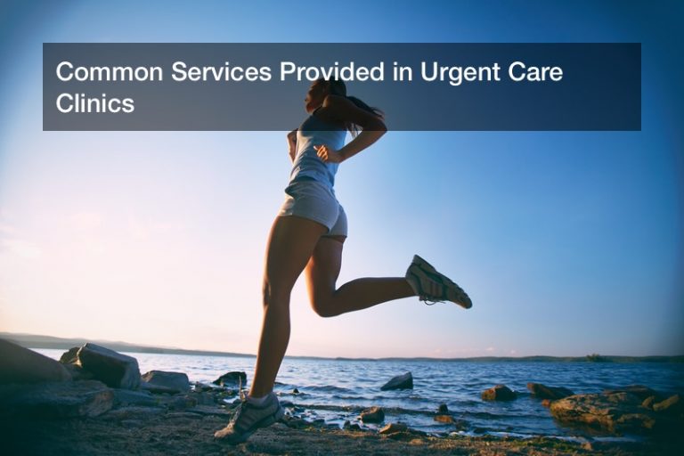 Common Services Provided in Urgent Care Clinics