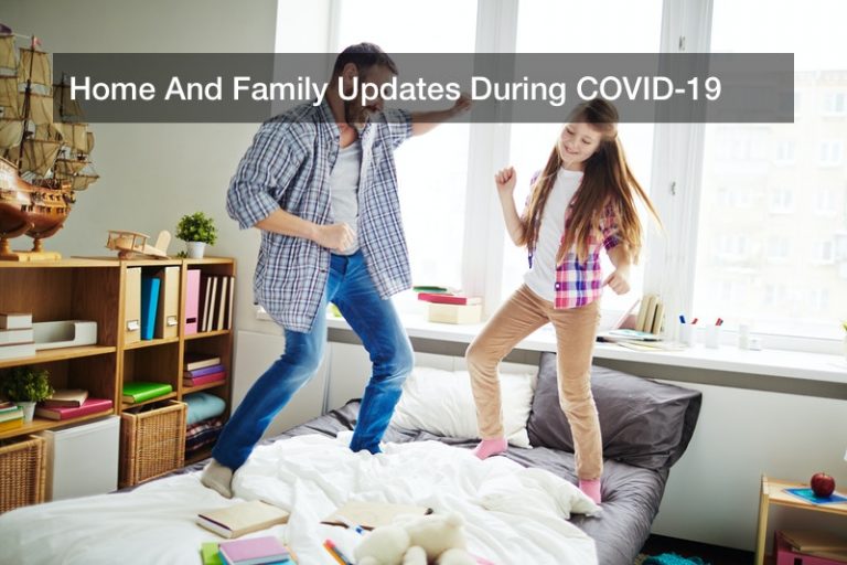 Home And Family Updates During COVID-19