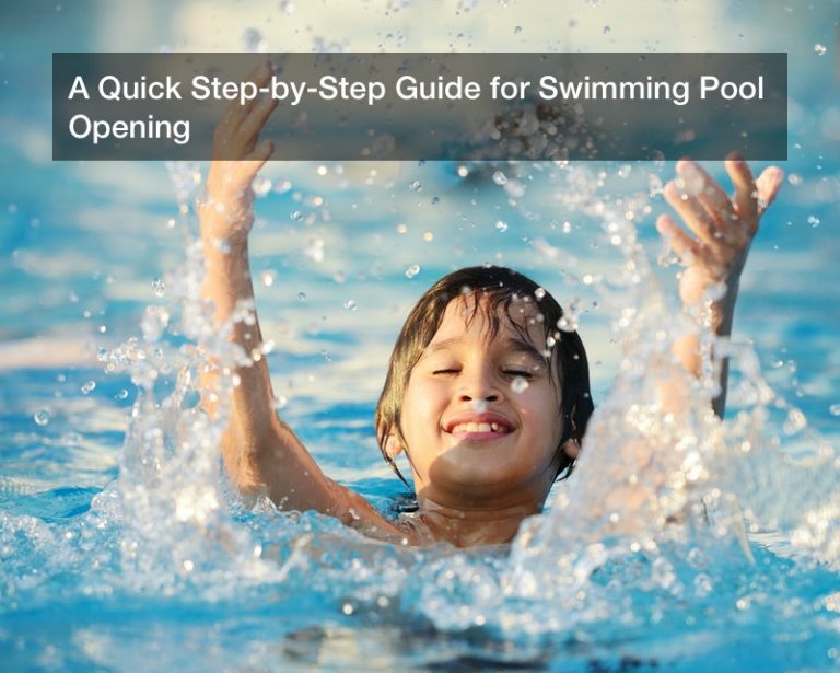 A Quick Step-by-Step Guide for Swimming Pool Opening