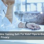 Is Online Gaming Safe For Kids? Tips to Ensure Their Privacy