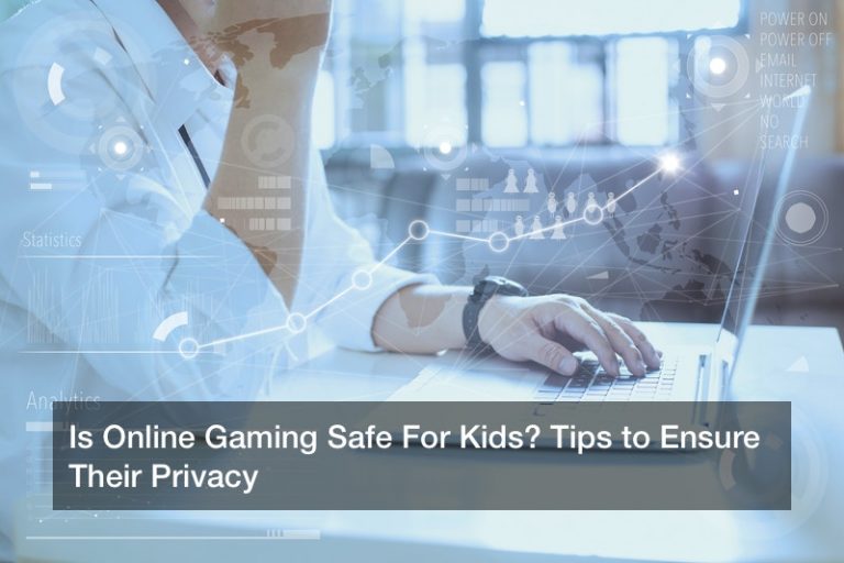 Is Online Gaming Safe For Kids? Tips to Ensure Their Privacy