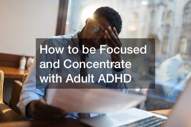 How to be Focused and Concentrate with Adult ADHD