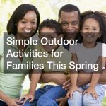 Simple Outdoor Activities for Families This Spring