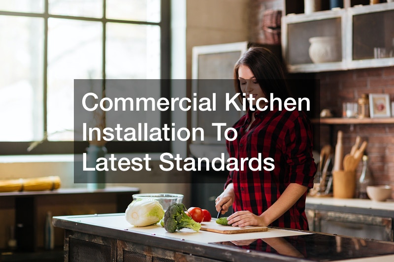 Commercial kitchen installation to latest standards