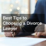 Best Tips to Choosing a Divorce Lawyer