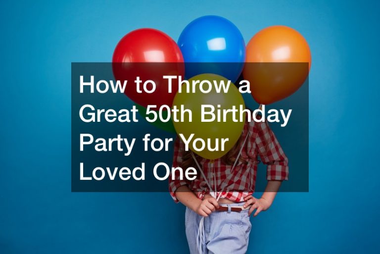 How to Throw a Great 50th Birthday Party for Your Loved One