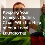 Keeping Your Familys Clothes Clean With the Help of Your Local Laundromat