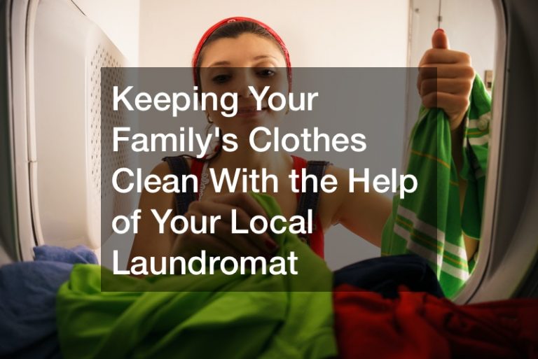 Keeping Your Familys Clothes Clean With the Help of Your Local Laundromat