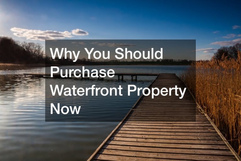 Why You Should Purchase Waterfront Property Now