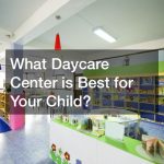 What Day Care Center is Best for Your Child?