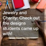 Jewelry and Charity  Check out the designs students came up with!