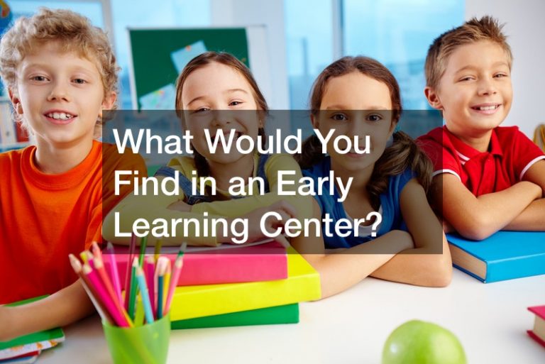 What Would You Find in an Early Learning Center?