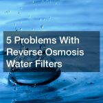 5 Problems With Reverse Osmosis Water Filters