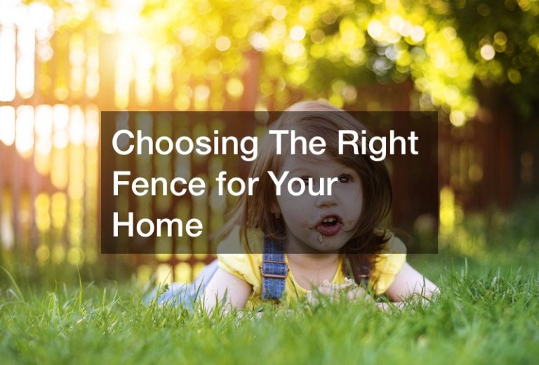 Choosing The Right Fence for Your Home