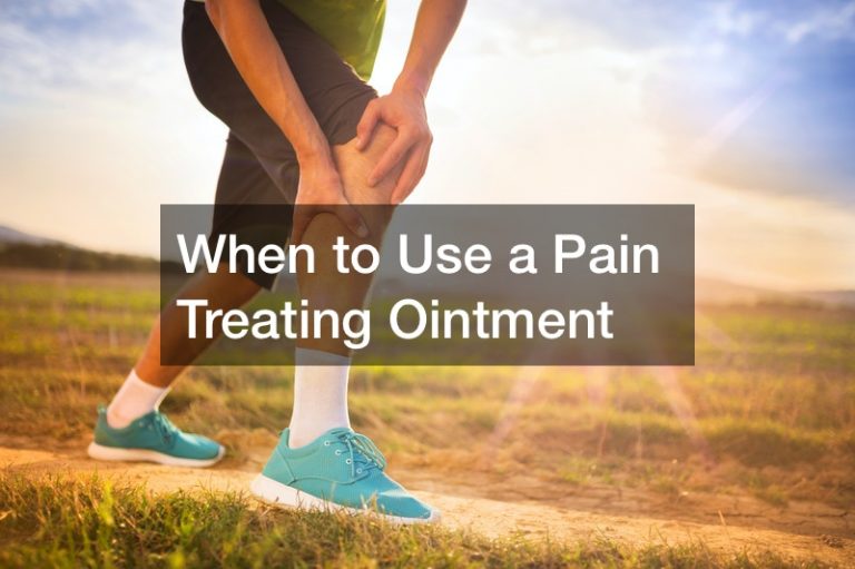 When to Use a Pain Treating Ointment