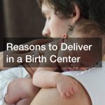 Reasons to Deliver in a Birth Center