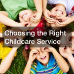 Choosing the Right Childcare Service