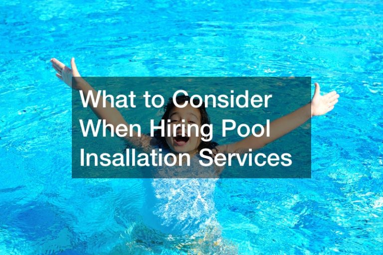 What to Consider When Hiring Pool Insallation Services