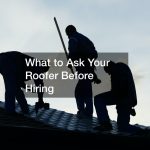 What to Ask Your Roofer Before Hiring