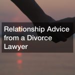 Relationship Advice from a Divorce Lawyer