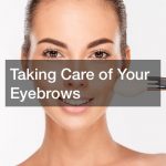 Taking Care of Your Eyebrows
