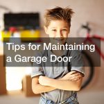 Tips for Maintaining a Garage Door