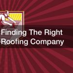 Finding The Right Roofing Company