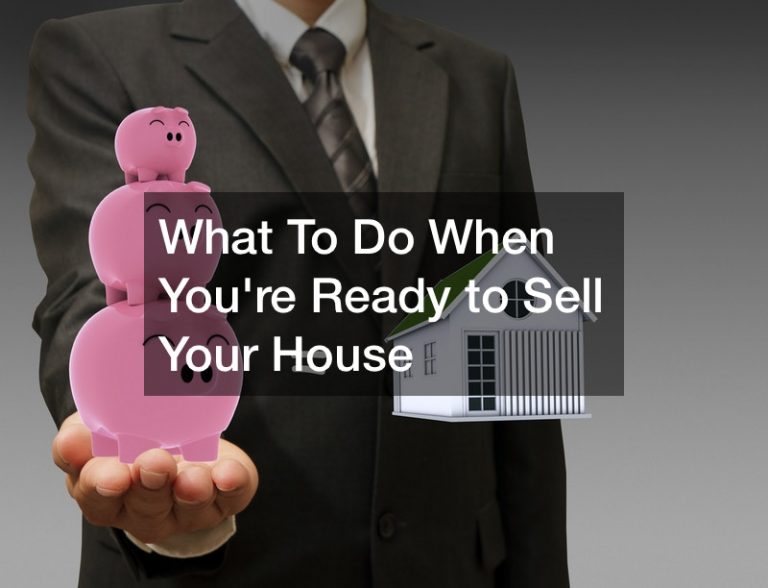 What To Do When Youre Ready to Sell Your House