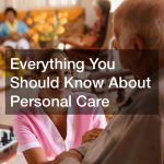 Everything You Should Know About Personal Care