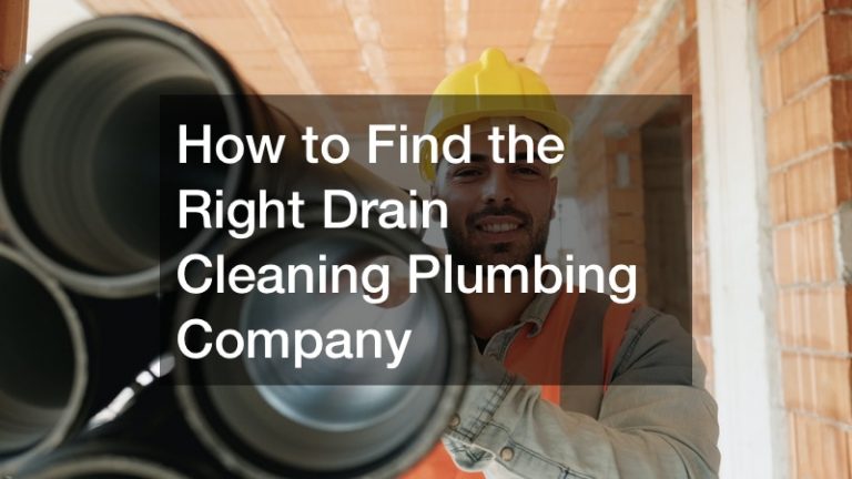 How to Find the Right Drain Cleaning Plumbing Company