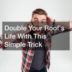 Double Your Roofs Life With This Simple Trick