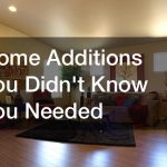 Home Additions You Didnt Know You Needed