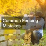 Common Fencing Mistakes