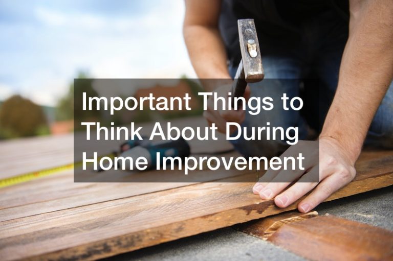 Important Things to Think About During Home Improvement