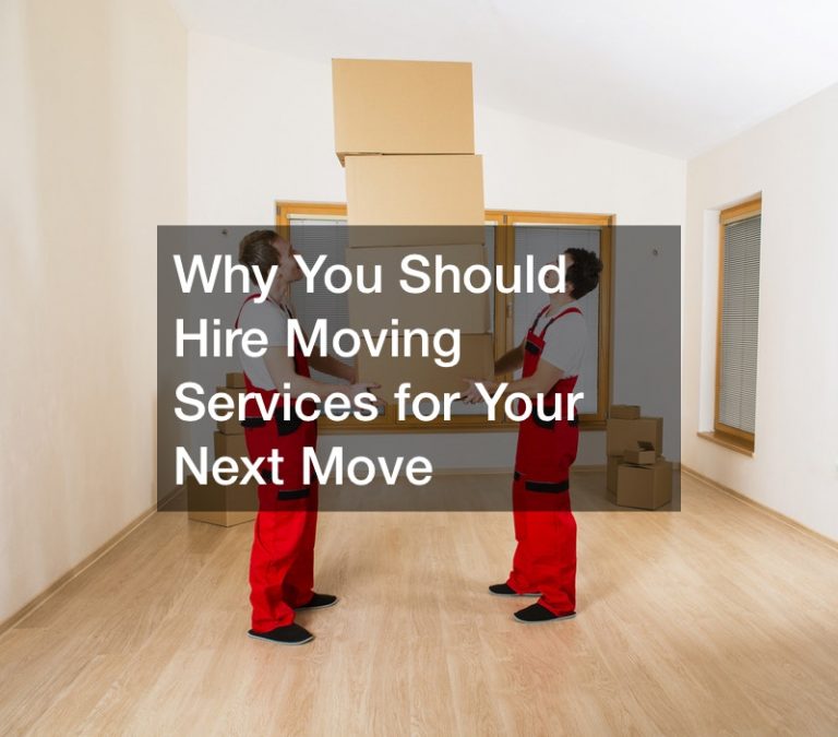 Why You Should Hire Moving Services for Your Next Move