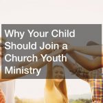Why Your Child Should Join a Church Youth Ministry