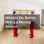 What to Do Before Hiring a Moving Service