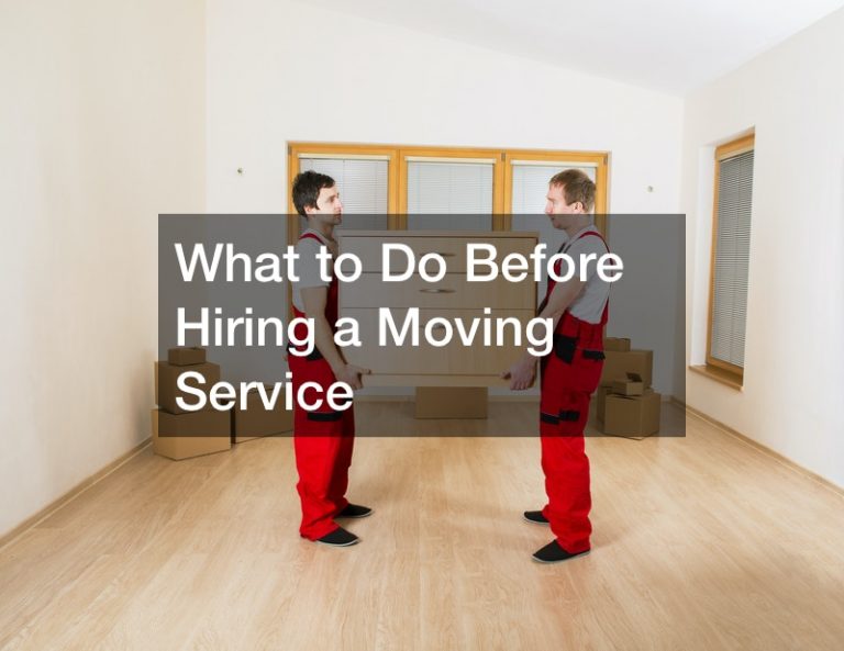 What to Do Before Hiring a Moving Service