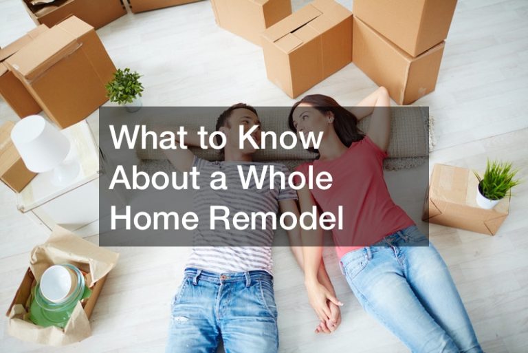 What to Know About a Whole Home Remodel