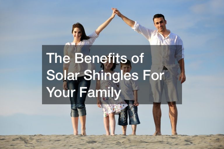 The Benefits of Solar Shingles For Your Family