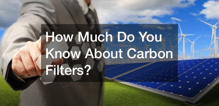 How Much Do You Know About Carbon Filters?