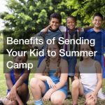 Benefits of Sending Your Kid to Summer Camp