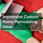 Impressive Custom Home Remodeling Ideas