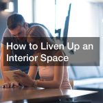How to Liven Up an Interior Space