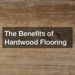 The Benefits of Hardwood Flooring