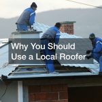 Why You Should Use a Local Roofer